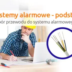 Jaki kabel do alarmu wybrać, aby uniknąć kosztownych błędów?