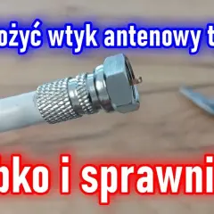 Jak zarobić kabel antenowy do zasilacza bez zakłóceń i błędów