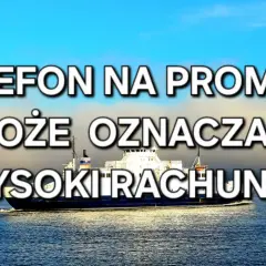 Prom płynie po wodzie. Napis: "Telefon na promie? Może oznaczać wysoki rachunek." Czy na promie jest internet?