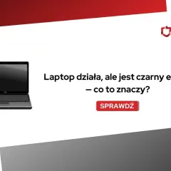 Laptop działa, ale jest czarny ekran. Co to znaczy? Sprawdź, dlaczego Twój sprzęt nie wyświetla obrazu.