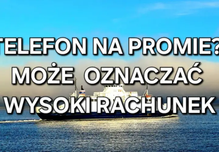 Prom płynie po wodzie. Napis: "Telefon na promie? Może oznaczać wysoki rachunek." Czy na promie jest internet?