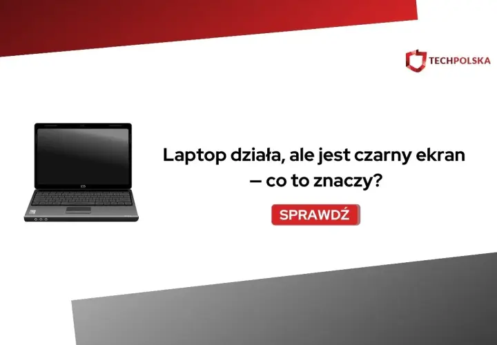 Laptop działa, ale jest czarny ekran. Co to znaczy? Sprawdź, dlaczego Twój sprzęt nie wyświetla obrazu.