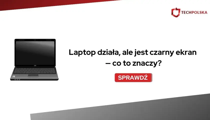 Laptop działa, ale jest czarny ekran. Co to znaczy? Sprawdź, dlaczego Twój sprzęt nie wyświetla obrazu.