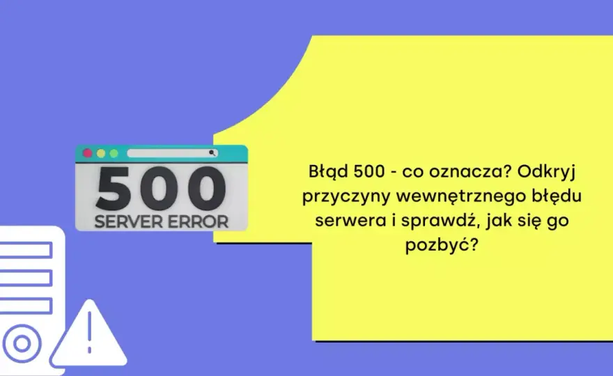 Błąd HTTP 500 - co oznacza i jak znaleźć przyczynę?