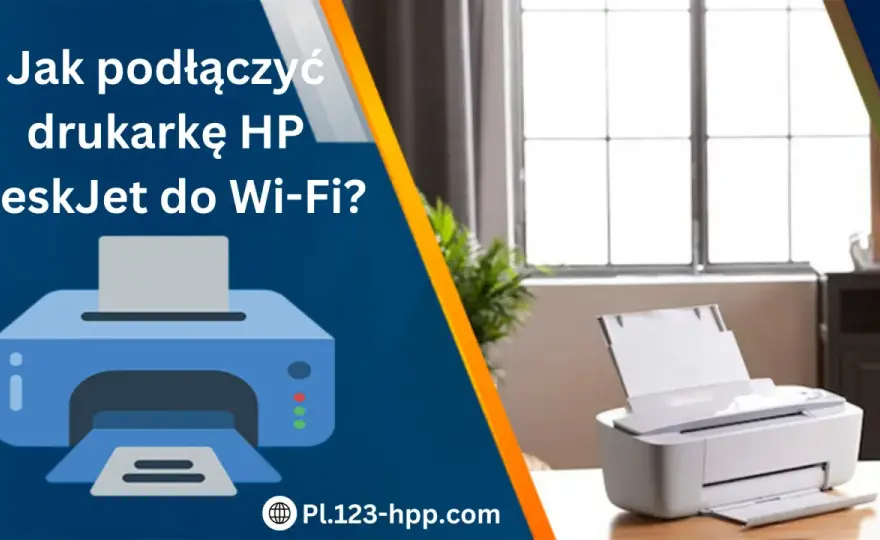 HP DeskJet Wi-Fi - Jak podłączyć drukarkę bez kabli?