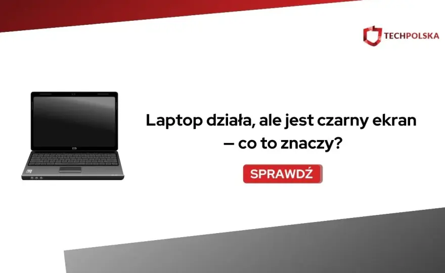 Czarny ekran w laptopie? Sprawdź to, zanim oddasz do serwisu