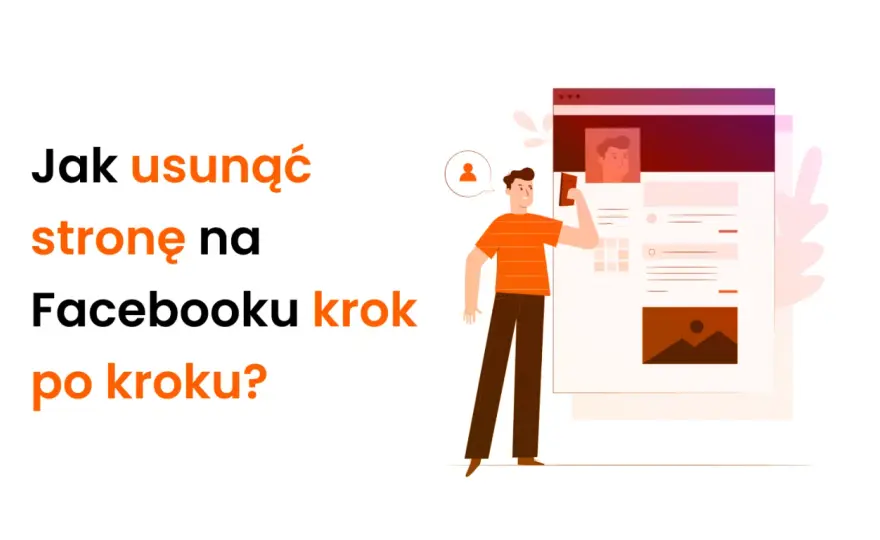 Usuwanie strony na Facebooku - Zrób to dobrze i bezpiecznie