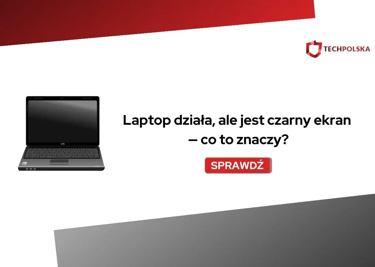 Laptop działa, ale jest czarny ekran. Co to znaczy? Sprawdź, dlaczego Twój sprzęt nie wyświetla obrazu.